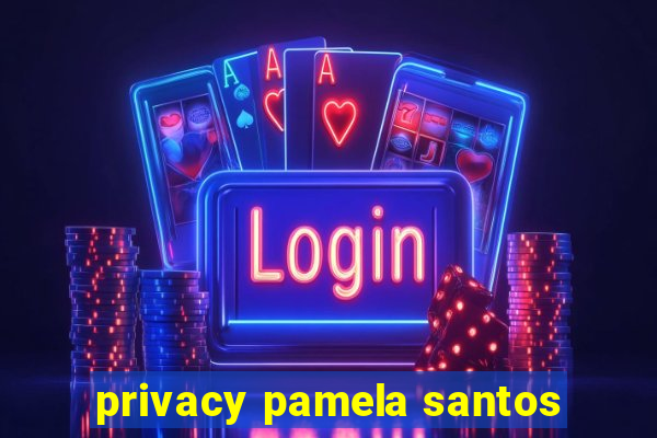 privacy pamela santos